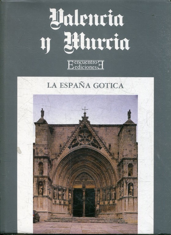 VALENCIA Y MURCIA. CASTELLON DE LA PLANA. VALENCIA, ALICANTE Y MURCIA. LA ESPAÑA GOTICA VOL. 4.