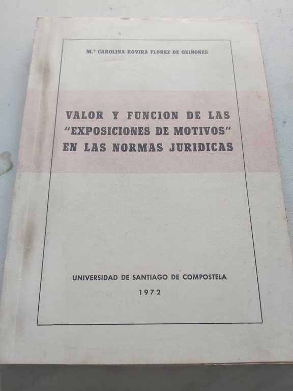 VALOR Y FUNCIÓN DE LAS "EXPOSICIONES DE MOTIVOS" EN LAS NORMAS JURÍDICAS.