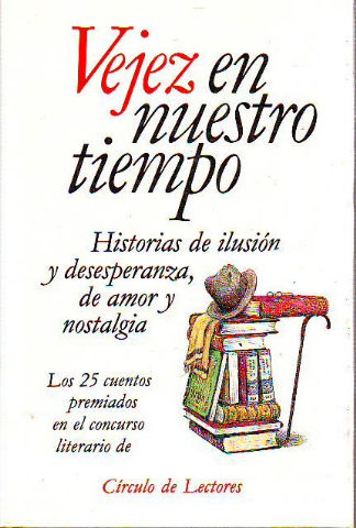 VEJEZ EN NUESTRO TIEMPO. HISTORIAS DE ILUSION Y DESESPERANZA, DE AMOR Y NOSTALGIA. LOS 25 CUENTOS PREMIADOS EN EL CONCURSO LITERARIO DE CIRCULO DE LECTORES.