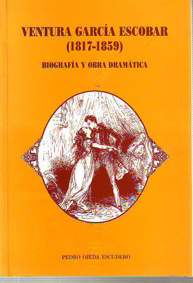 VENTURA GARCIA ESCOBAR (1817-1859). BIOGRAFIA Y OBRA DRAMATICA.