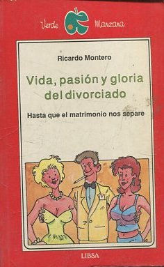 VIDA, PASION Y GLORIA DEL DIVORCIADO. HASTA QUE EL MATRIMONIO NOS SEPARE.