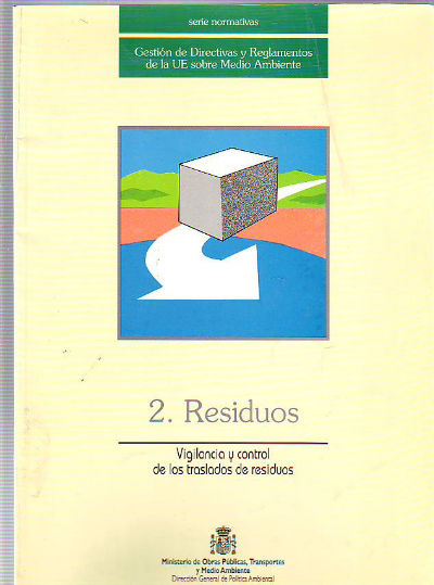 VIGILANCIA Y CONTROL DE LOS TRASLADOS DE RESIDUOS. 2. RESIDUOS. GESTION DE DIRECTIVAS Y REGLAMENTOS DE LA U.E. SOBRE MEDIO AMBIENTE.