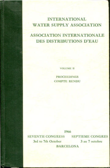 VII CONGRESS INTERNATIONAL WATER SUPPLY ASSOCIATION-VII CONGRES ASSOCITAION INTERNATIONALE DES DISTRIBUTIONS D'EAU. VOLUME II: PROCEEDINGS-COMPTE RENDU.