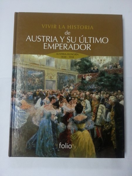 Vivir la historia de Austria y su ultimo emperador