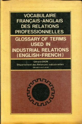 VOCABULAIRE FRANÇAIS-ANGLAIS DES RELATIONS PROFESSIONELLES/GLOSSARY OF TERMS USED IN INDUSTRIAL RELATIONS (ENGLISH-FRENCH).