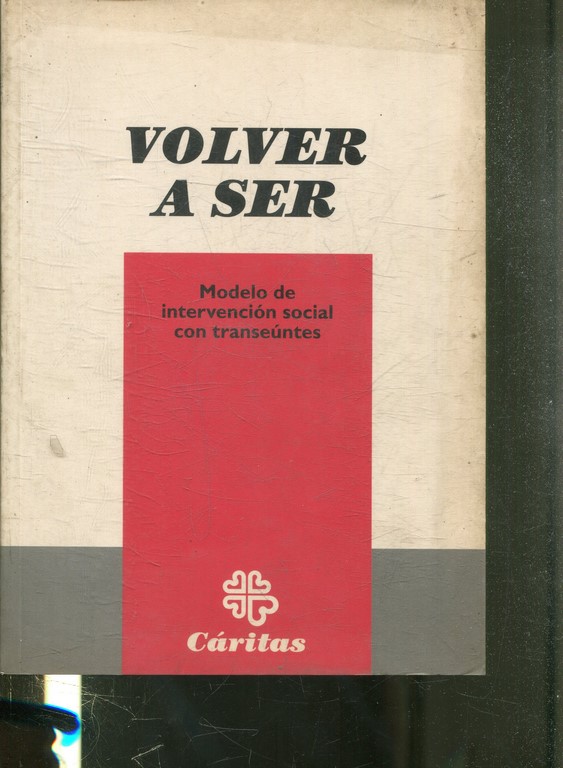 VOLVER A SER. MODELO DE INTERVENCION SOCIAL CON TRANSEUNTES.