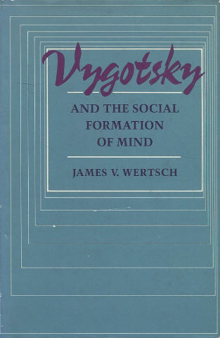 VYGOTSKY AND THE SOCIAL FORMATION OF MIND.