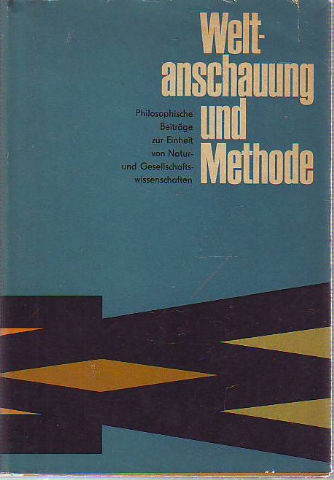 WELT-ANSCHAUUNG UND METHODE. PHILOSOPHISCHE BEITRAGE ZUR EINHEIT VON NATUR-UND GESELLSCHAFTS- WISSENSCHAFTEN.