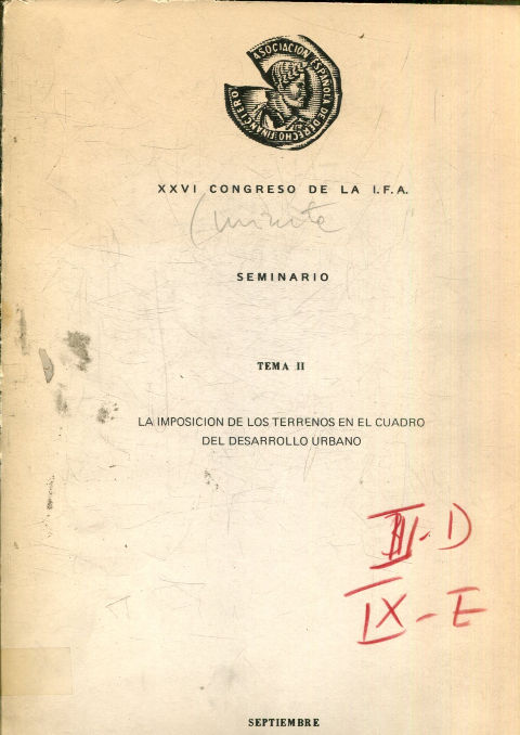 XXVI CONGRESO DE LA I.F.A. SEMINARIO TEMA II. LA IMPOSICION DE LOS TERRENOS EN EL CUADRO DEL DESARROLLO URBANO.