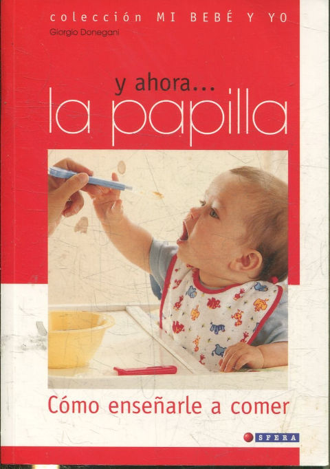 Y AHORA... LA PAPILLA. COMO ENSEÑARLE A COMER.