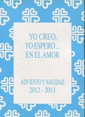 YO CREO, YO ESPERO EN EL AMOR. ADVIENTO Y NAVIDAD 2012-2013.