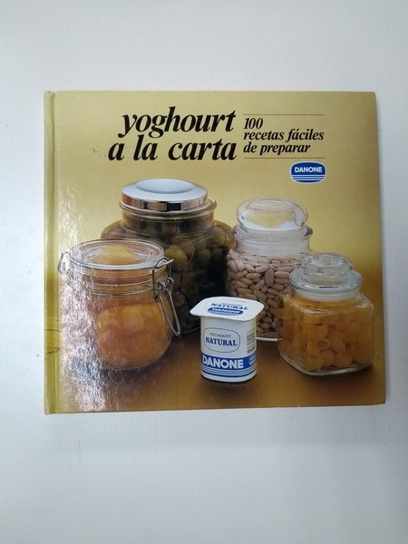 Yoghourt a la carta. 100 recetas faciles de preparar