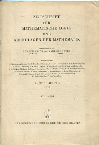 ZEITSCHRIFT FUR MATHEMATISCHE LOGIK UND GRUNDLAGEN DER MATHEMATIK. BAND 21 HEFT 4 1975.