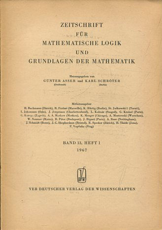 ZEITSCHRIFT FUR MATHEMATISCHE LOGIK UND GRUNDLAGEN DER MATHEMATIK BAND 13, HEFT 1.