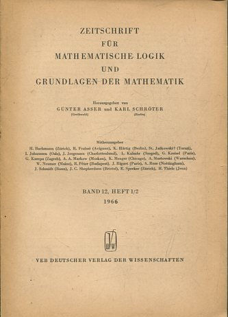 ZEITSCHRIFT FUR MATHEMATISCHE LOGIK UND GRUNDLAGEN DER MATHEMATIK BAND 12, HEFT 1/2.